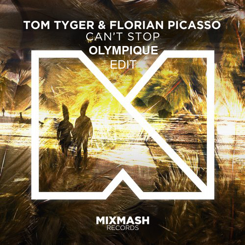 Tom Tyger & Florian Picasso - Can't Stop (OLYMPIQUE Edit) [2015]