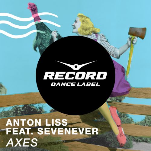 Anton Liss feat. SevenEver - Axes (Original; Extended; Dub) [2015]