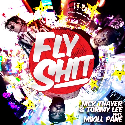 Nick Thayer & Tommy Lee feat Mikill Pane - Fly Shit (Original Mix).mp3