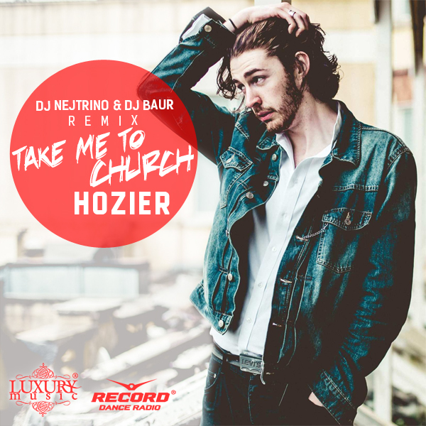 Hozier - Take Me To Church (DJ Nejtrino & DJ Baur Remix).mp3
