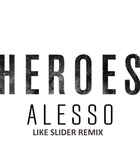 Alesso feat. Tove Lo - Heroes (Like Slider Remix) [2015]