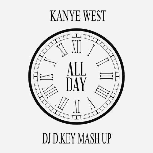 Kanye West  All Day (Dj D.Key Mash Up ) [2015]