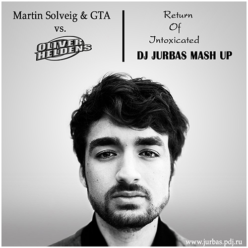 Martin Solveig & GTA Vs.Oliver Heldens - Return Of Intoxicated (DJ JURBAS MASH UP).mp3