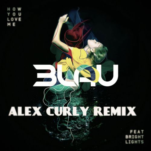 3LAU feat. Bright Lights  How You Love Me (Alex Curly Remix) [2015]