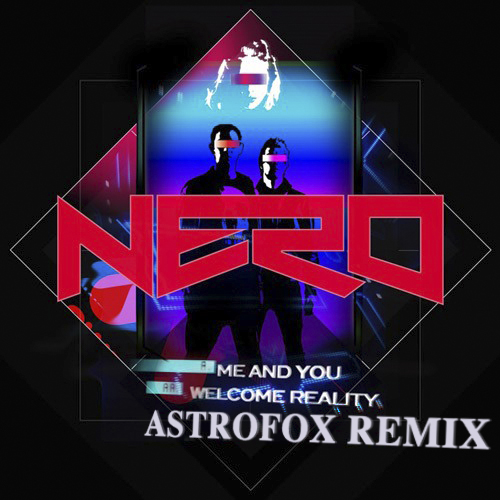 Nero - Me and You (AstroFox Remix) [2015]