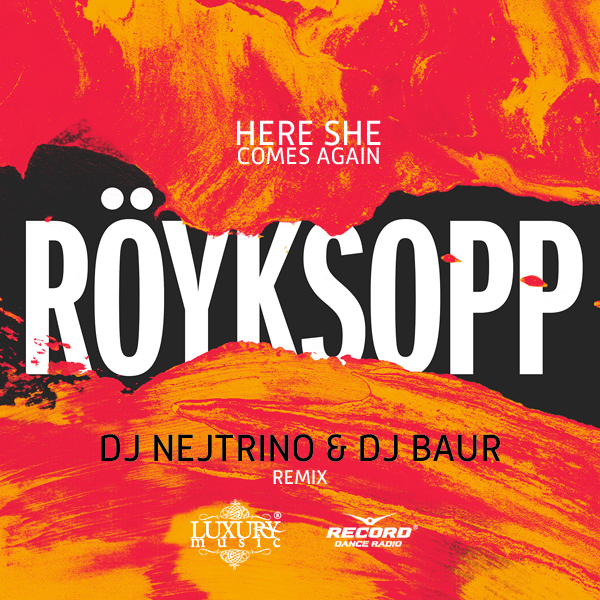 Royksopp - Here She Comes Again (DJ Nejtrino & DJ Baur Remix)