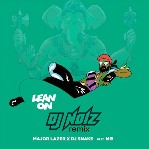 Major Lazer & DJ Snake Feat. Mo - Lean On (DJ Noiz Remix) [2015]