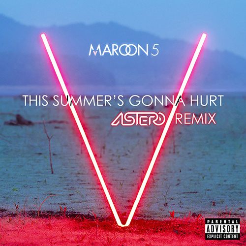 Maroon 5 - This Summer's Gonna Hurt (Astero Remix) [2015]