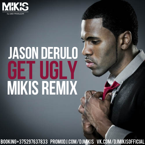 Jason Derulo - Get Ugly (Mikis Remix).mp3
