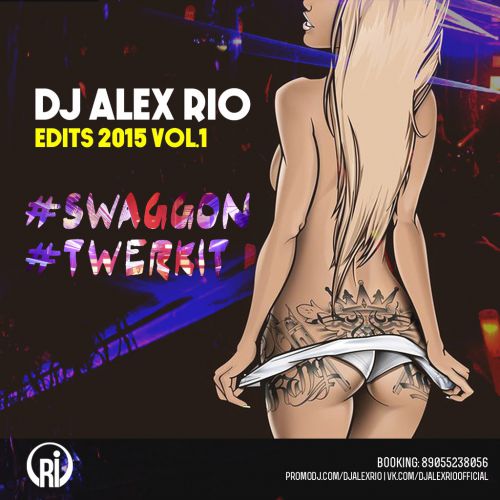 Dj Alex Rio - #Swaggon #Twerkit Edit"s Vol.1 [2015]