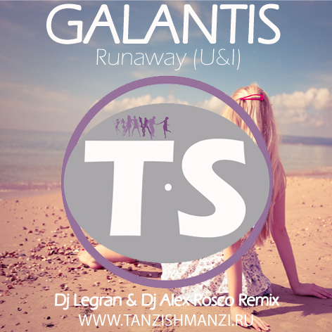 Galantis - Runaway (Dj Legran & Dj Alex Rosco Remix).mp3
