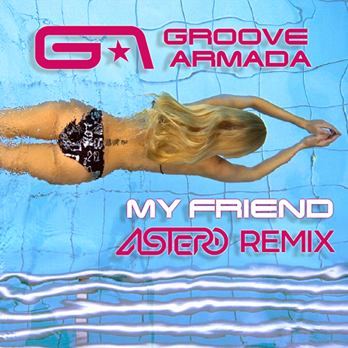 Groove Armada - My Friend (Astero Remix) [2015]