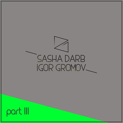 Sasha Darb & Igor Gromov Part.3 [2015]