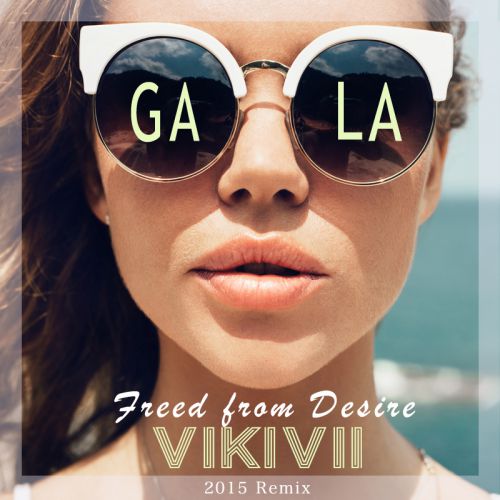 Gala - Freed From Desire (VikiVii 2015 Remix) [2015]
