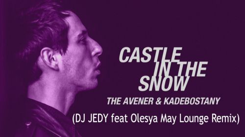 The Avener Kadebostany - Castle In The Snow (DJ JEDY feat   Lounge remix).mp3