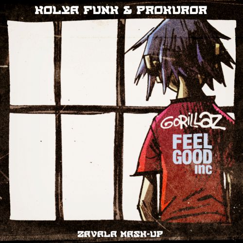Gorillaz & Kolya Funk & Prokuror- Feel Good Inc (Zavala mash-up)[2015]