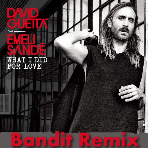 David Guetta feat. Emeli Sandé - What I Did For Love (Bandit Remix) [2015]