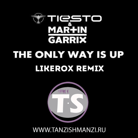 Martin Garrix & Tiesto - The Only Way Is Up (Likerox Edit)[2015]