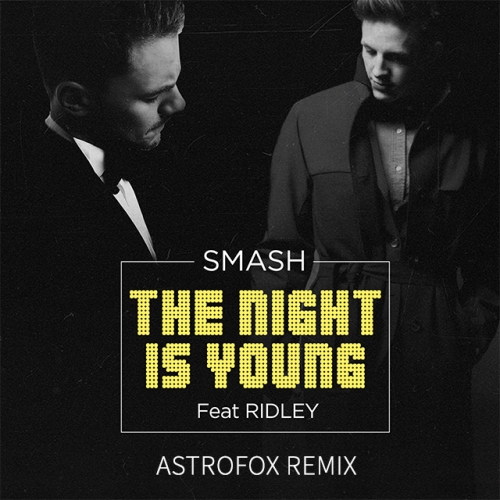 Smash feat. Ridley - The Night Is Young (AstroFox Remix) [2015]