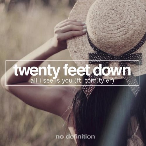 Twenty Feet Down feat. Tom Tyler - All I See Is You (Original Mix).mp3