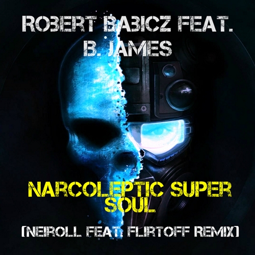 Robert Babicz feat. B. James - Narcoleptic Super Soul (Neiroll & Flirtoff Remix) [2015]