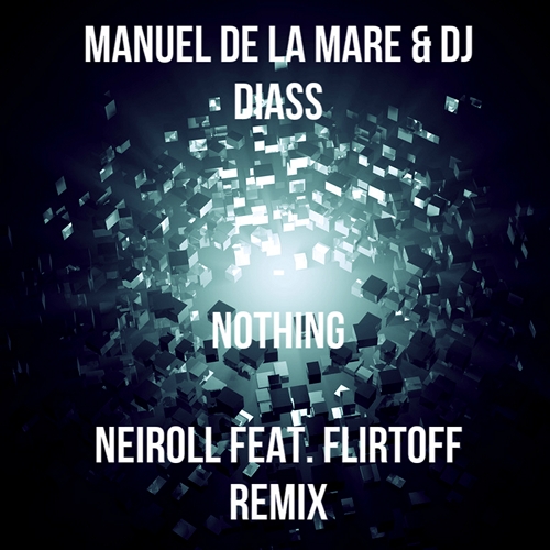 Manuel De La Mare & Dj Diass - Nothing (Neiroll & Flirtoff Remix) [2015]