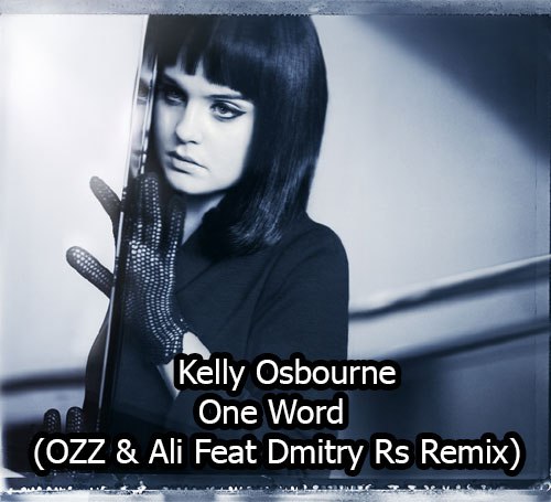 Kelly Osbourne  One Word  (Ozz & Ali Feat Dmitry Rs Remix) [2015]