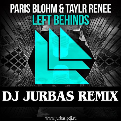 Paris Blohm & Taylr Renee  Left Behinds (Dj Jurbas Remix).mp3