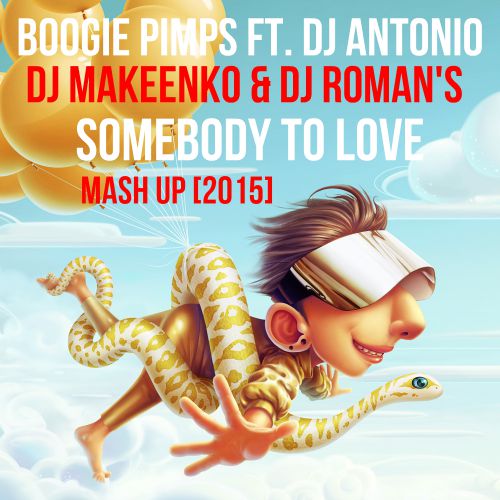 Boogie Pimps ft. Dj Antonio - Somebody to Love (DJ Makeenko & DJ Roman'S Mash UP) [2015]