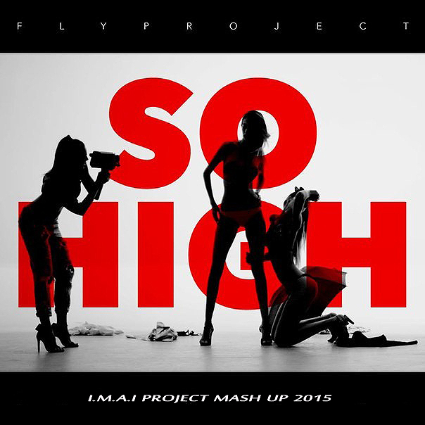 Fly Project  So High (I.M.A.I Project Mash Up) [2015]