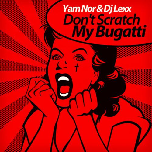 Yam Nor & DJ Lexx - Don't Scratch My Bugatti [2015]
