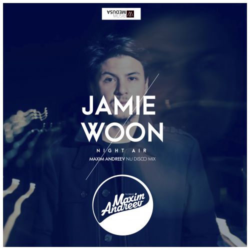 Jamie Woon - Night Air (Maxim Andreev Nu Disco Mix) [2015]