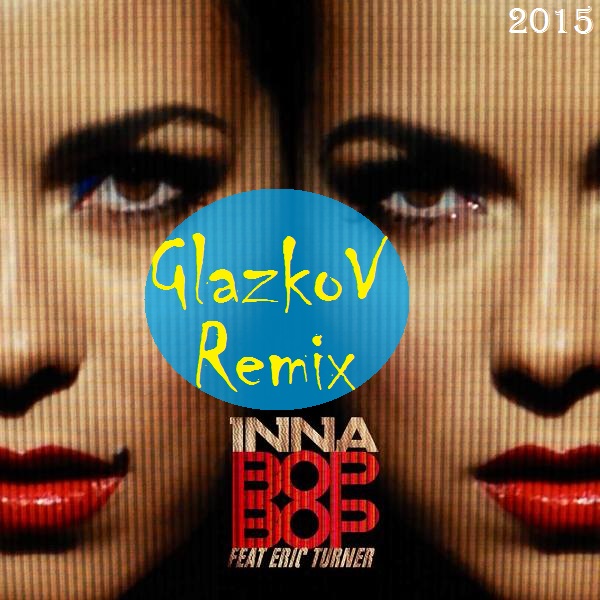 INNA  feat. Eric Turner  - Bop Bop (GlazkoV Remix) [2015]  .mp3