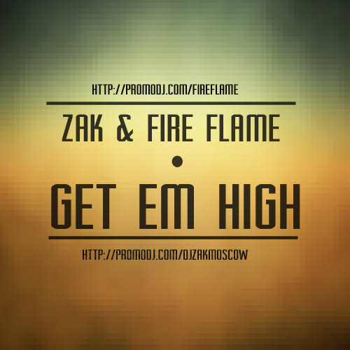 Zak & Fire Flame - Get Em High (Original Mix).mp3
