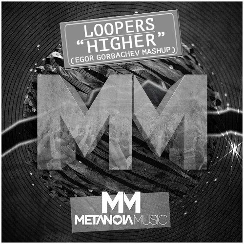 Loopers - Higher ( Dj Egor Gorbachev Mashup) [2015]