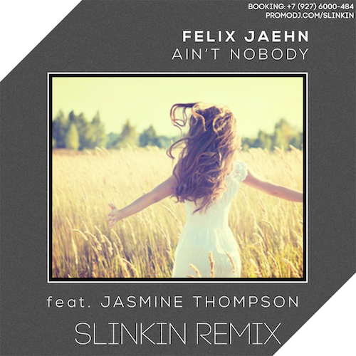 Felix Jaehn ft. Jasmine Thompson - Ain't Nobody (SLINKIN Remix).mp3
