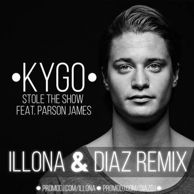 Kygo feat. Parson James - Stole The Show (Illona & Diaz Remix) [2015]