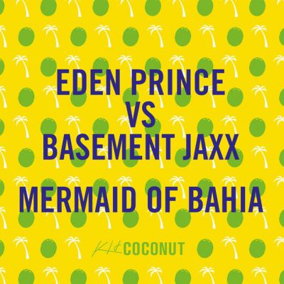 Eden Prince & Basement Jaxx  Mermaid Of Bahia (Original Mix) [2015]