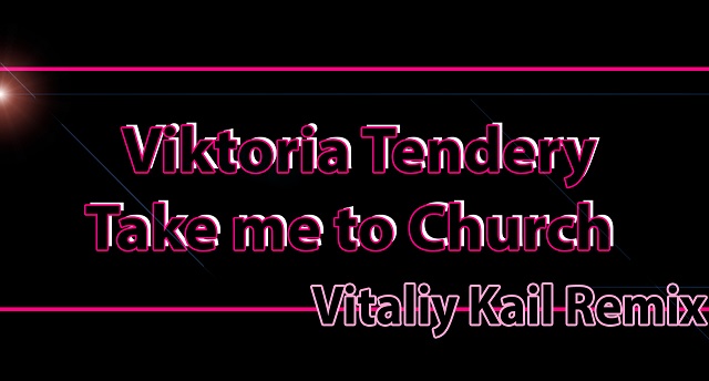 Viktoria Tendery - Take Me To Church (Vitaliy Kail Remix) [2015]