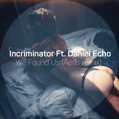 Incriminator Feat. Daniel Echo - We Found Us (Aeris Remix) [2015]
