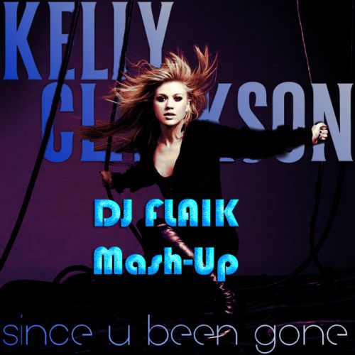 Kelly Clarkson vs. Lvn - Since U Been Gone (Dj Flaik Mash-Up) [2015]