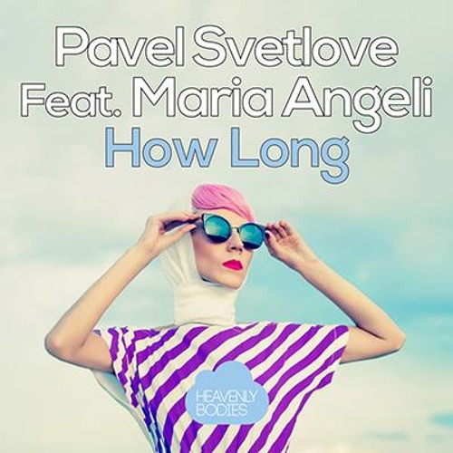 Pavel Svetlove Feat. Maria Angeli - How Long (Original Mix).mp3