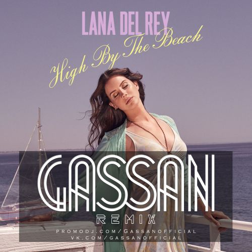 Lana Del Rey  High By The Beach (Gassan Remix) [2015]