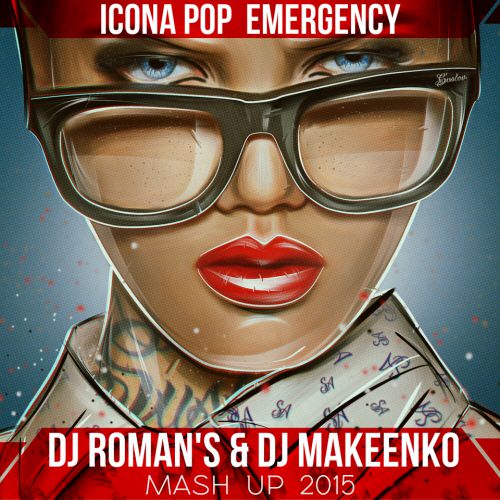 Icona Pop - Emergency (DJ Roman's & DJ Makeenko Mash Up) [2015]