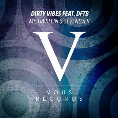 Misha Klein, SevenEver, Dftb - Dirty Vibes (Misha Klein; Grotesque Remix's) [2015]