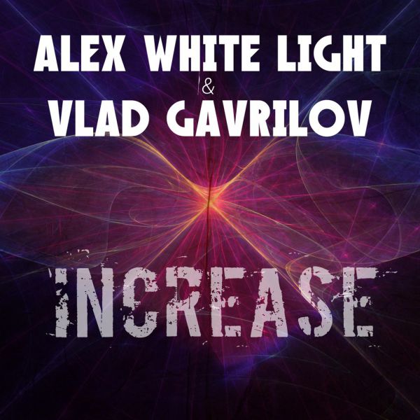 Alex White Light & Vlad Gavrilov  Increase (Original Mix) [2015]