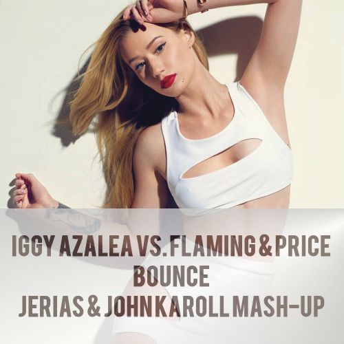 Iggy Azalea vs. Flaming & Price - Bounce (Jerias & John Karoll Mash-Up) [2015]