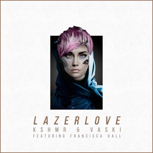 Kshmr x Vaski - Lazer Love (feat. Francisca Hall) [2015]