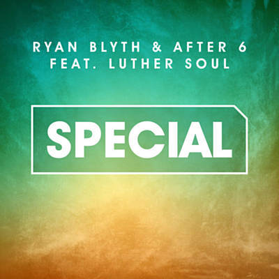Ryan Blyth & After 6 feat. Luther Soul - Special (Extended; V.I.P Mix's) [2015]