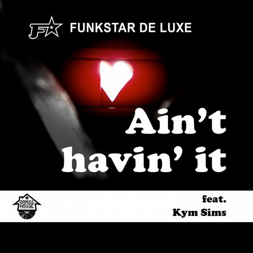 Funkstar De Luxe feat. Kym Sims - Ain't Havin' It (Quiet Disorder Remix) [2015]